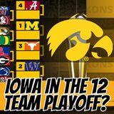 Iowa's Odds At Making The First Ever 12 Team Playoff | WUW 501