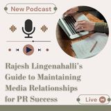 Rajesh Lingenahalli's Guide to Maintaining Media Relationships for PR Success