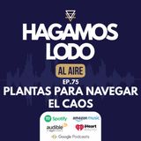 EP75- Plantas para navegar el caos