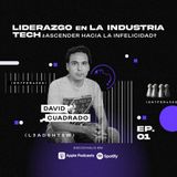 EP 1. David Cuadrado - Liderazgo en la industria Tech ¿ascender hacia la infelicidad?