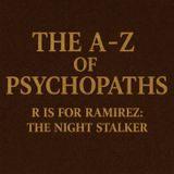 The A-Z Of Psychopaths: Richard Ramirez – The Night Stalker