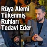 Rüya Alemi Tükenmiş Ruhları Tedavi Eder - Mehmet Yıldız ile Muhabbet