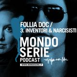 FOLLIA DOC / 3. Inventori, narcisismo, megalomania | Documentari