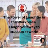 The Power of Laughter in the Workplace.  Laugh your way to success at work!