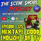 The Scene Snobs Podcast - Mixtape Good Enough For TV