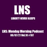 LNS: Monday Morning Podcast 06/07/21 Vol.10 #107