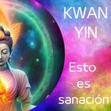 Kwan Yin - Esto es sanación