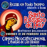 Santo Rosario del día de hoy VIERNES 21 DE FEBRERO AÑO 2025. MISTERIOS DOLOROSOS. Camino Neocatecumenal_Rezar en todo Tiempo