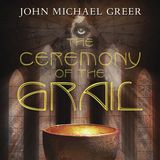 The Ceremony of the Grail - John Michael Greer