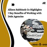 Allisen Rabbinek Co Highlights 7 Key Benefits of Working with Debt Agencies