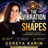 The Vibration of Shapes: BioGeometry, Energy & Consciousness with Doreya Karim