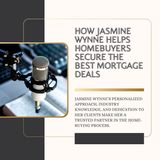 How Jasmine Wynne Helps Homebuyers Secure the Best Mortgage Deals