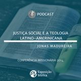 Justiça Social e a Teologia Latino-americana - Jonas Madureira