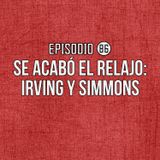 Ep 86- Se acabó el relajo: Irving y Simmons