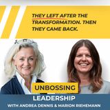 Unbossing Leadership with Andrea Dennis - They Left After the Transformation. Then They Came Back.