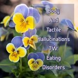 Body And Tactile Hallucinations (TW: Eating Disorders)