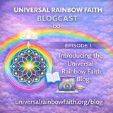 Introducing Our Spiritual Blog, Teachings & LGBTQ+ Faith | Universal Rainbow Faith Ep. 1