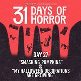 Day 27 - Smashing Pumpkins & My Halloween Decorations Are Growing