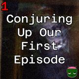 1: Conjuring Up Our First Episode