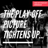 The play-off picture tightens up... | Episode 79