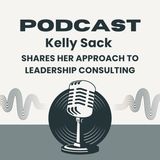Kelly Sack Shares Her Approach to Leadership Consulting