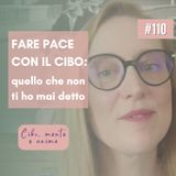 110 Fare pace con il cibo: quello che non ti ho mai detto