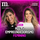 #19 M.PODCAST | MULTI-EMPREENDEDORISMO FEMININO | FLÁVIA CABRAL