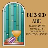 Blessed Are Those Who Hunger And Thirst For Righteousness | Matthew 5:6 | Rev. Barrett Owen