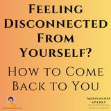 Feeling Disconnected From Yourself? How to Come Back to You