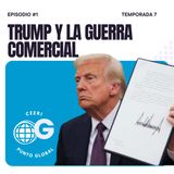 E1 | T7 Trump y la guerra comercial