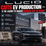 Lucid Cuts EV Production — Is the Luxury EV Maker Running Out of Road