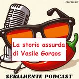 048 - La storia assurda di Vasile Gorgos