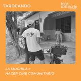 La Mochila :: Hacer cine comunitario. INVITADO: Samuel Mercado