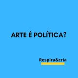 Arte é Política?