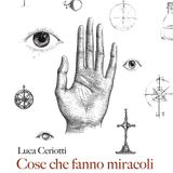 Luca Ceriotti "Cose che fanno miracoli"