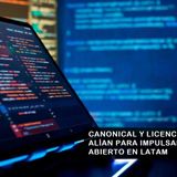 CANONICAL Y LICENCIAS ONLINE SE ALÍAN PARA IMPULSAR EL CÓDIGO ABIERTO EN LATAM