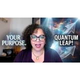 QUANTUM LEAP AND FIND YOUR TRUE PURPOSE!