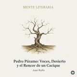 Pedro Páramo: Voces, Desierto y el Rencor de un Cacique