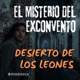 Exconvento del Desierto de los Leones: Los Fantasmas que Aún Rezan en la Oscuridad | 2954 07
