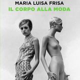 Maria Luisa Frisa "Il corpo alla moda"
