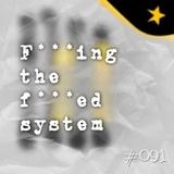 F***ing the f***ed system (#091)