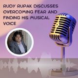 Rudy Rupak Discusses Overcoming Fear and Finding His Musical Voice