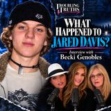 What happened to Jared Davis? Interview with Becki Genobles/Troubling Truths
