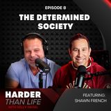 8: The Determined Society w/Shawn French