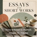 Works of Robert G Ingersoll Volume 12 - Tributes - Robert G Ingersoll