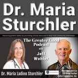 Dr. Maria Ladino Sturchler LIVE on The Greater Good with Jeff Wohler EP 452
