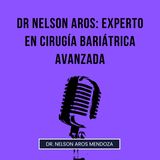 Dr Nelson Aros: Experto en Cirugía Bariátrica Avanzada