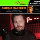 GIORGIO MARCHESI, attore protagonista de “La voce di Cupido”, su VOCI.fm - clicca play e ascolta l'intervista