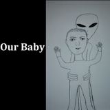 Aliens Took Our Baby