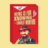 Ep 9: Charlie Munford: Being Is For Knowing